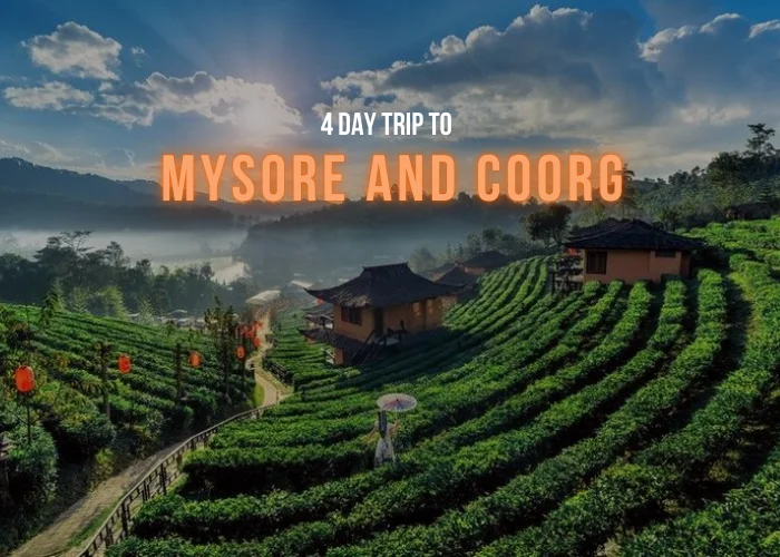 Plan Your 4-Day Getaway To Mysore And Coorg With Ease