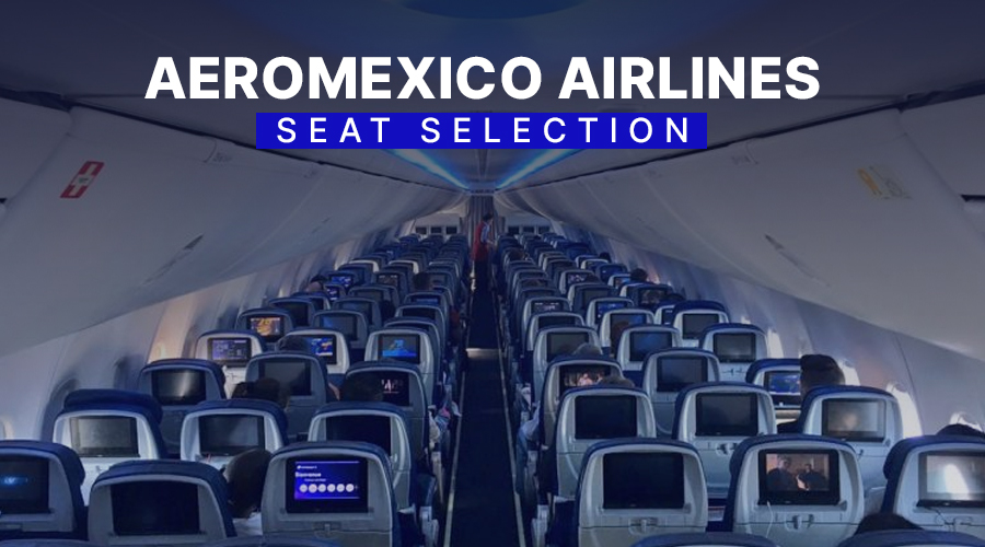 How To Make Aeromexico Seat Selection?