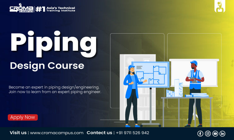 Get Enrolled Piping Design Course In Delhi Provided By Croma Campus