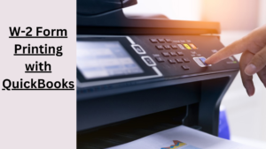 Streamlining W-2 Form Printing With Quickbooks: A Guide For Desktop And Online Users