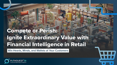Compete Or Perish: Ignite Extraordinary Value With Financial Intelligence In Retail