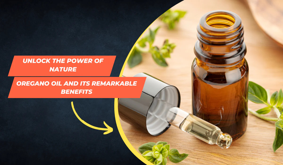 Unlock The Power Of Nature: Oregano Oil And Its Remarkable Benefits