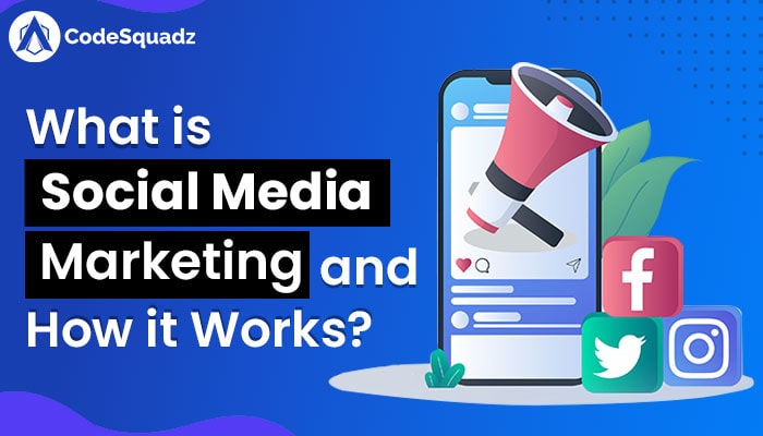 What Is Social Media Marketing And How It Works?