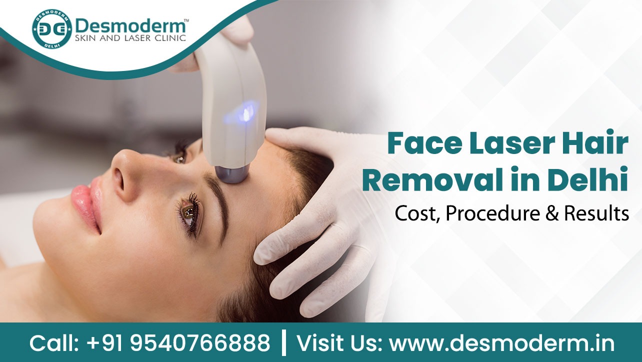 Affordable Face Laser Hair Removal In Delhi – Desmoderm