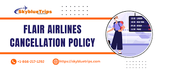 Flair Airlines Cancellation Policy
