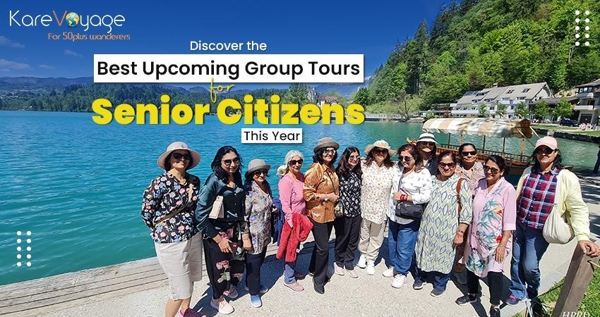"Exciting Upcoming Group Tours For Senior Citizens"- Kare Voyage