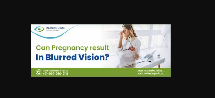 Blurry Vision During Pregnancy